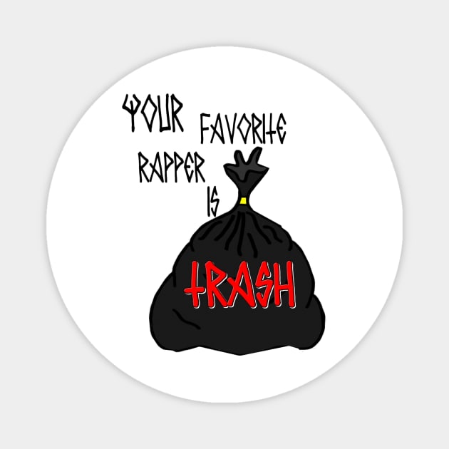 Your Favorite Rapper is TRASH design Magnet by itsManiacbaby